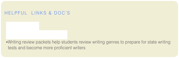 
Helpful  LINKS & Doc’s

Ideas for Writing
Grades 4 and 7 Scoring Rubric
Writing review packets help students review writing genres to prepare for state writing tests and become more proficient writers
